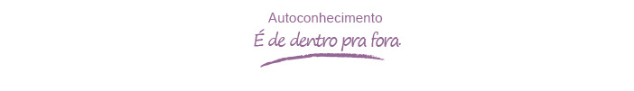 Transformação é de dentro para fora.