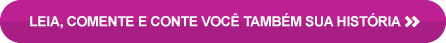 Leia, comente e conte voc&ecirc; tamb&eacute;m sua hist&oacute;ria